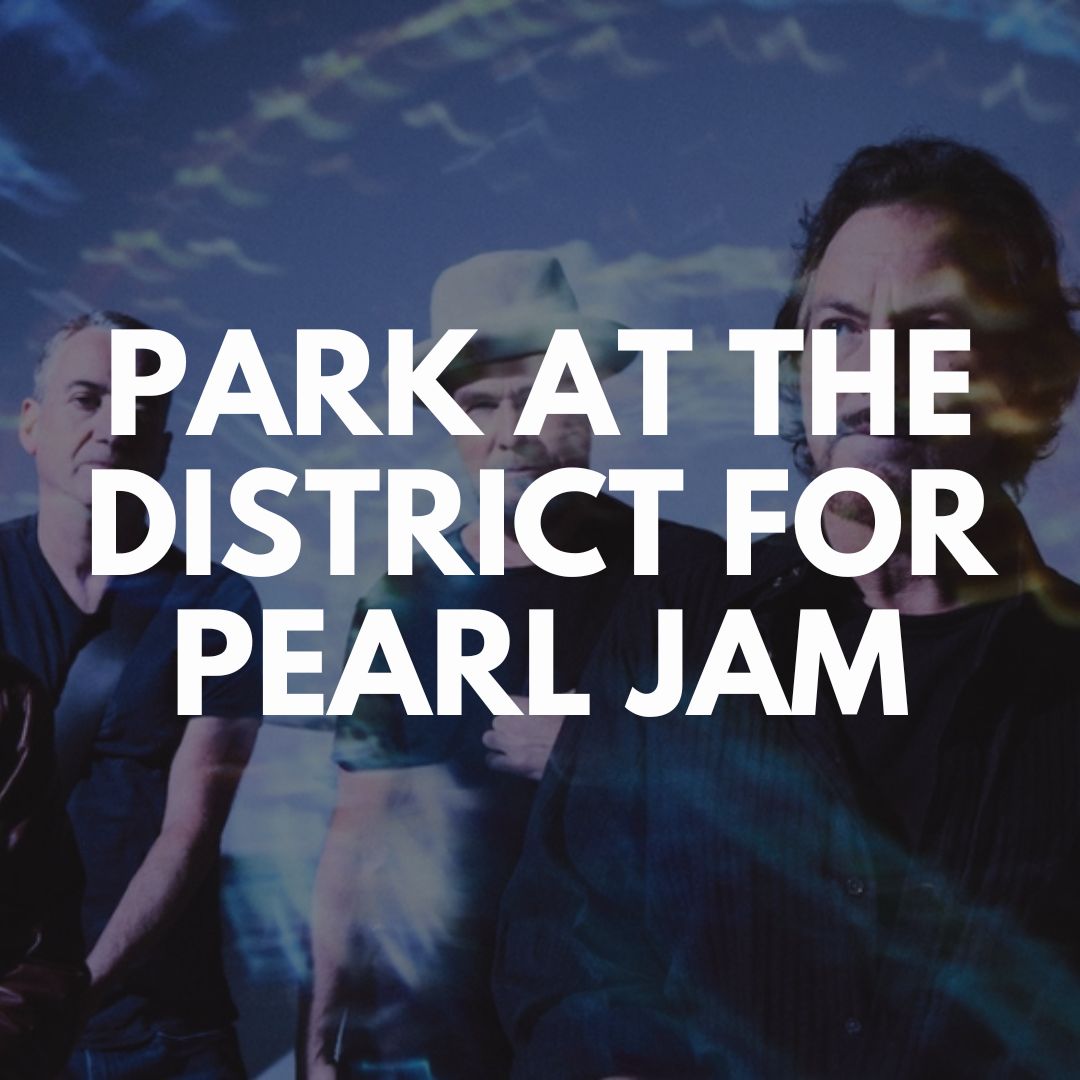 PARK AT THE DISTRICT FOR PEARL JAM